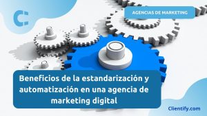Beneficios De La Estandarizacion De Una Agencia De Marketing Digital