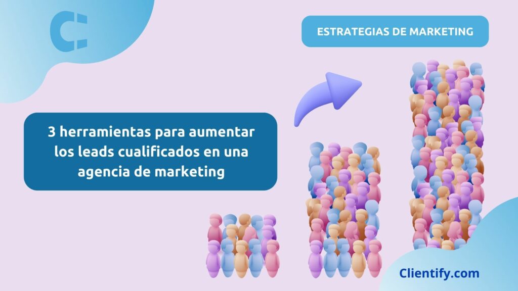 Herramientas Para Aumentar Los Leads Cualificados En Una Agencia De Marketing