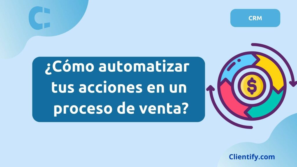 Como Automatizar Tus Acciones En Proceso De Venta