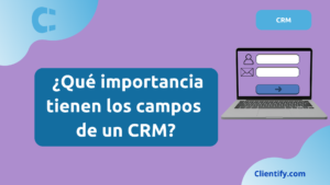 ¿Qué importancia tienen los campos de un CRM?