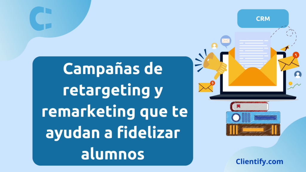 Campañas de retargeting y remarketing que te ayudan a fidelizar alumnos