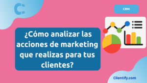 Cómo analizar las acciones de marketing que realizas para tus clientes