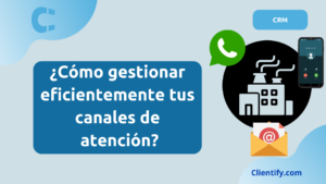 ¿Cómo gestionar eficientemente tus canales de atención en Industria?