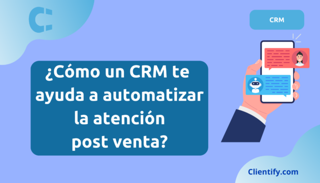 ¿Cómo un CRM te ayuda a automatizar la atención post venta en tu Startup?