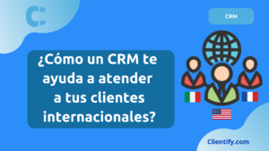 ¿Cómo un CRM te ayuda a atender a tus clientes internacionales?