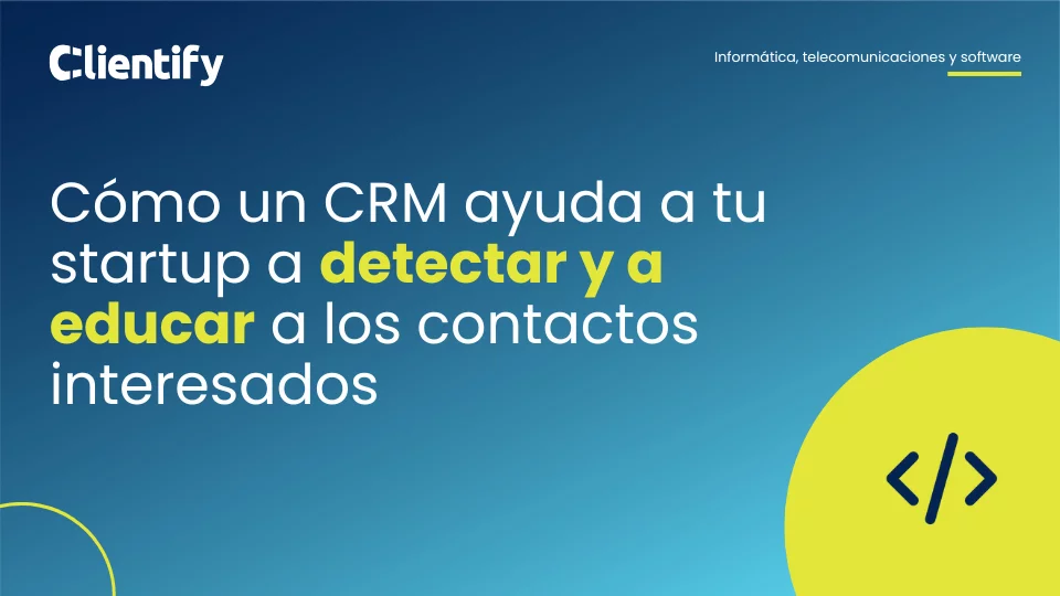 Como un CRM ayuda a tu startup a detectar y a educar a los contactos interesados