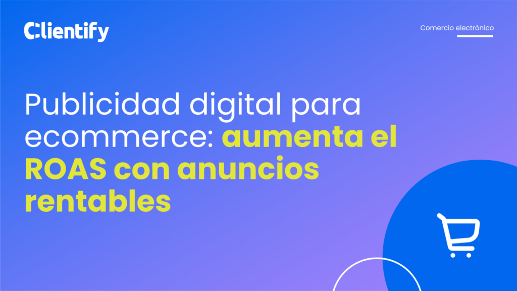 Publicidad digital para ecommerce: aumenta el ROAS con anuncios rentables
