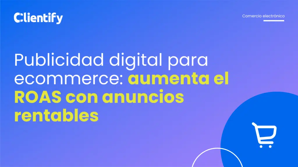 Publicidad digital para ecommerce: aumenta el ROAS con anuncios rentables