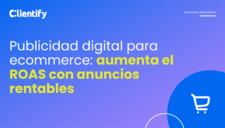 Publicidad digital para ecommerce: aumenta el ROAS con anuncios rentables