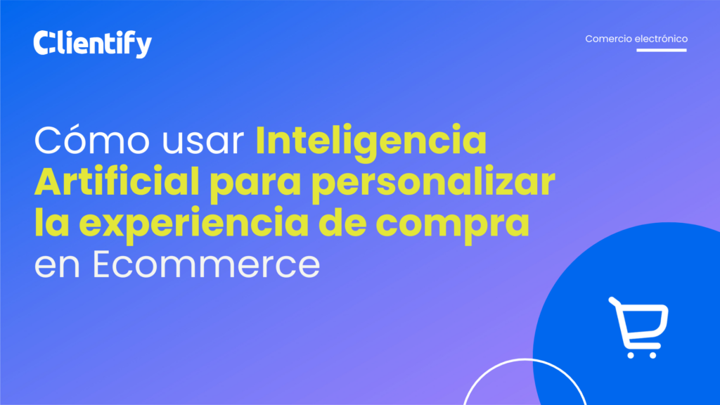 Cómo usar Inteligencia Artificial para personalizar la experiencia de compra en Ecommerce