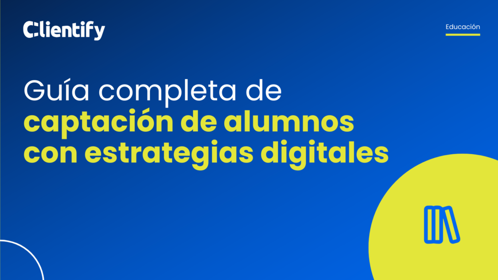 Guía completa de captación de alumnos con estrategias digitales