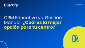 CRM Educativo vs. Gestión Manual: ¿Cuál es la mejor opción para tu centro?