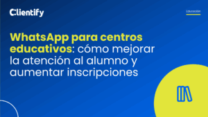 WhatsApp para centros educativos: cómo mejorar la atención al alumno y aumentar inscripciones