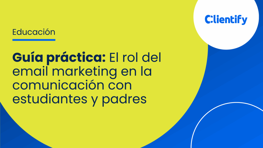 Guía práctica: El rol del email marketing en la comunicación con estudiantes y padres