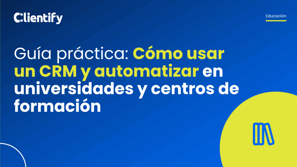 Guía práctica: cómo usar un CRM y automatizar en universidades y centros de formación