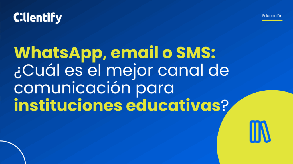WhatsApp, email o SMS: ¿Cuál es el mejor canal de comunicación para instituciones educativas?