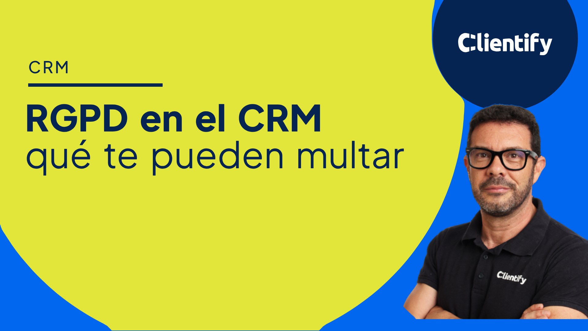 Portada del artículo: RGPD en el CRM, qué te pueden multar, con Juanpi de Clientify